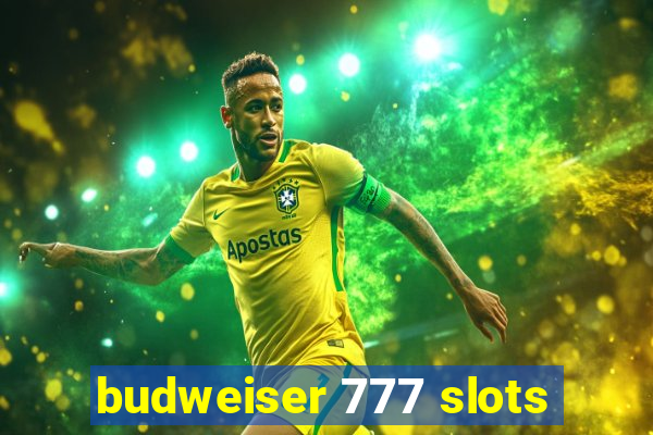 budweiser 777 slots