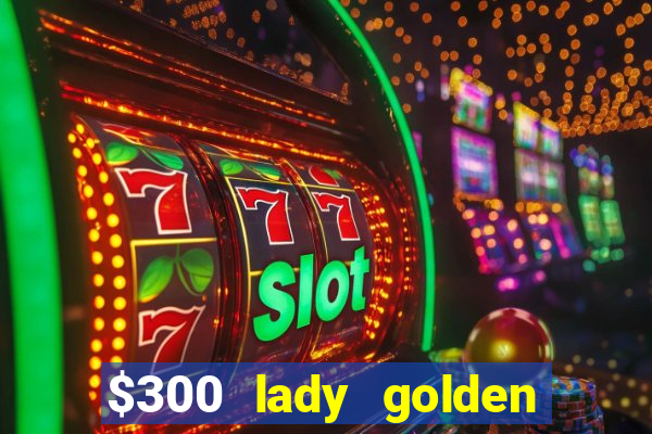 $300 lady golden casino no deposit bonus