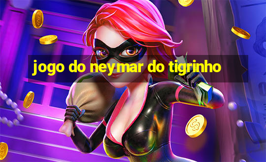 jogo do neymar do tigrinho