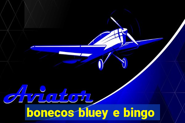 bonecos bluey e bingo