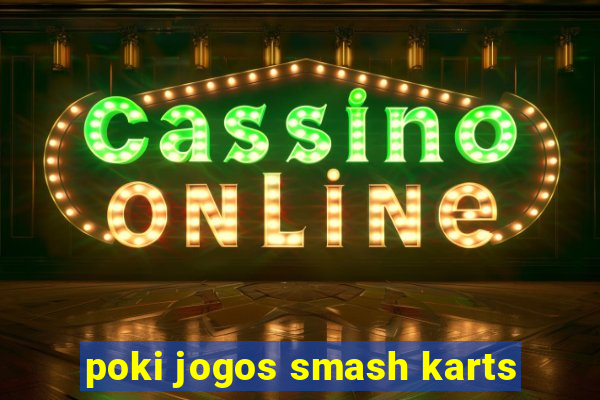 poki jogos smash karts