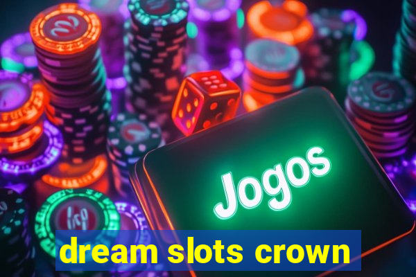 dream slots crown