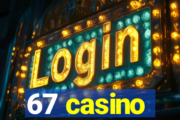 67 casino