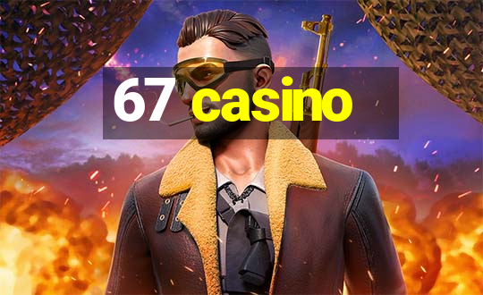 67 casino