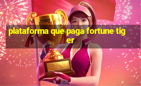 plataforma que paga fortune tiger