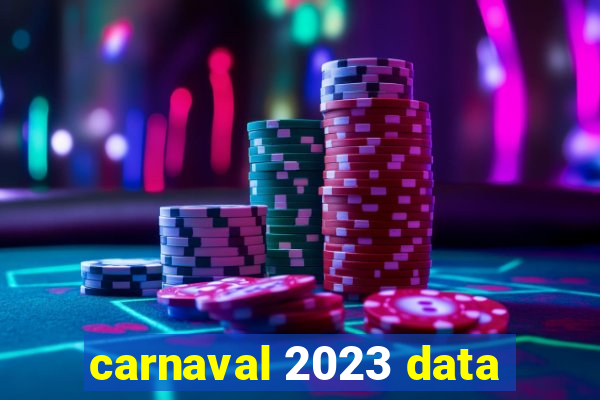 carnaval 2023 data