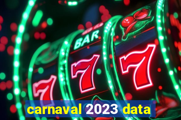 carnaval 2023 data