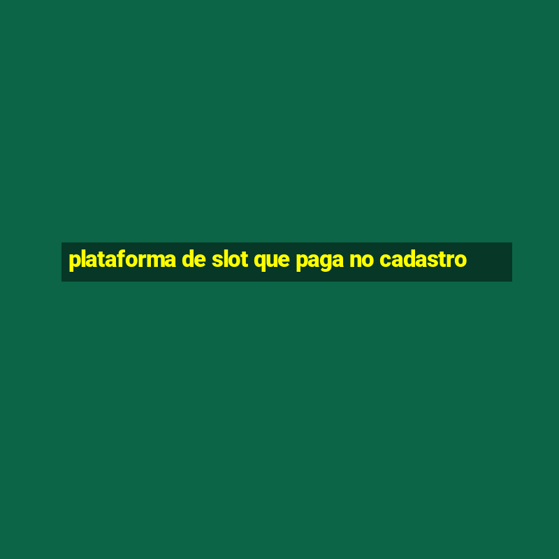 plataforma de slot que paga no cadastro