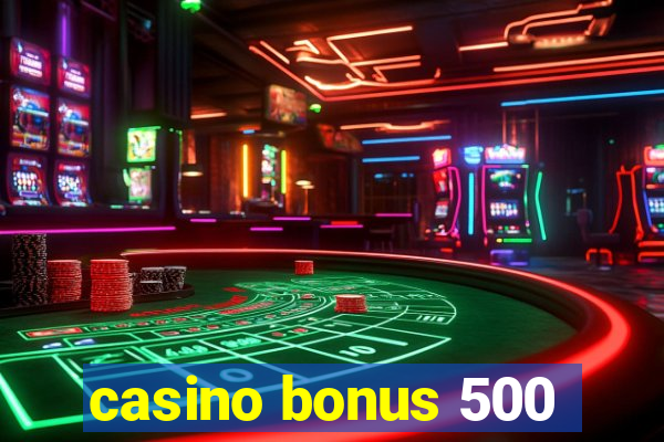 casino bonus 500