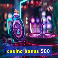 casino bonus 500