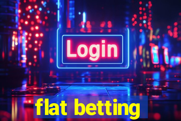 flat betting