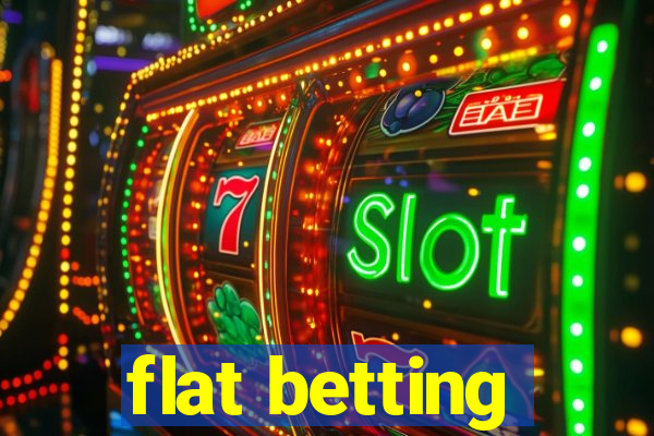 flat betting