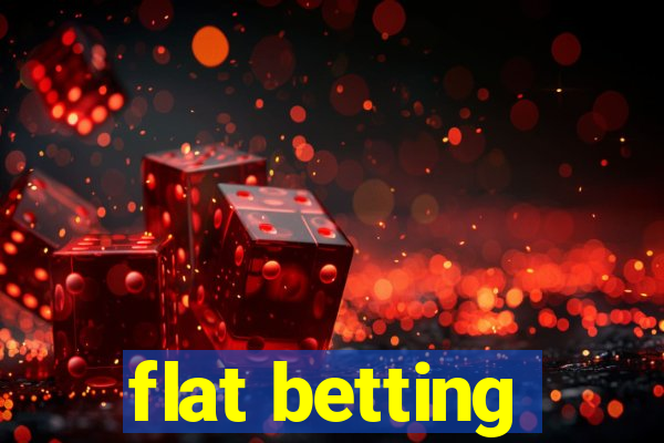 flat betting