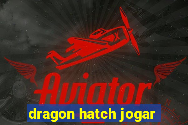 dragon hatch jogar