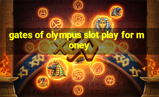 gates of olympus slot play for money