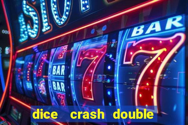 dice   crash  double