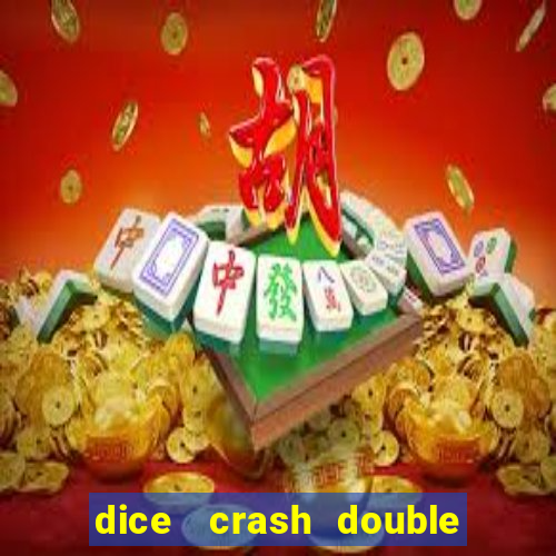 dice   crash  double