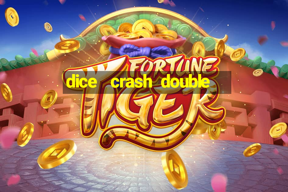 dice   crash  double