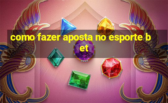 como fazer aposta no esporte bet