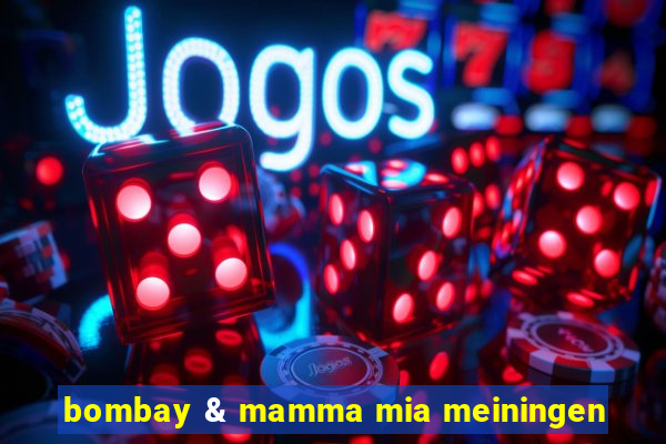 bombay & mamma mia meiningen