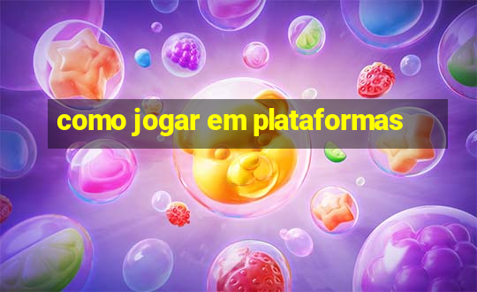 como jogar em plataformas