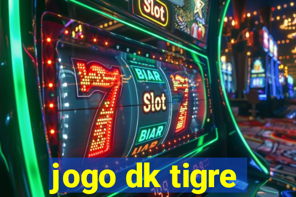 jogo dk tigre