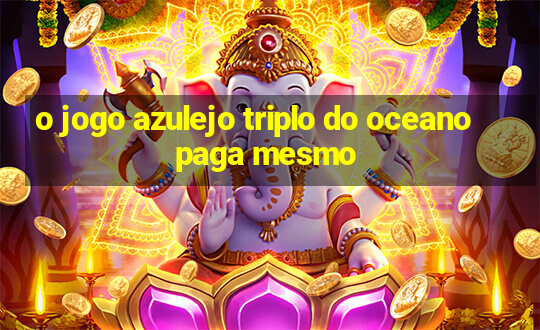 o jogo azulejo triplo do oceano paga mesmo