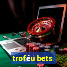 troféu bets