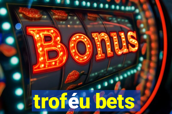 troféu bets