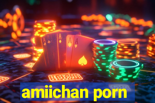 amiichan porn