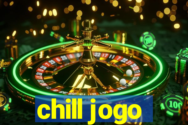 chill jogo