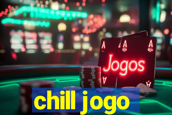 chill jogo