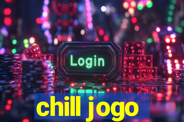 chill jogo