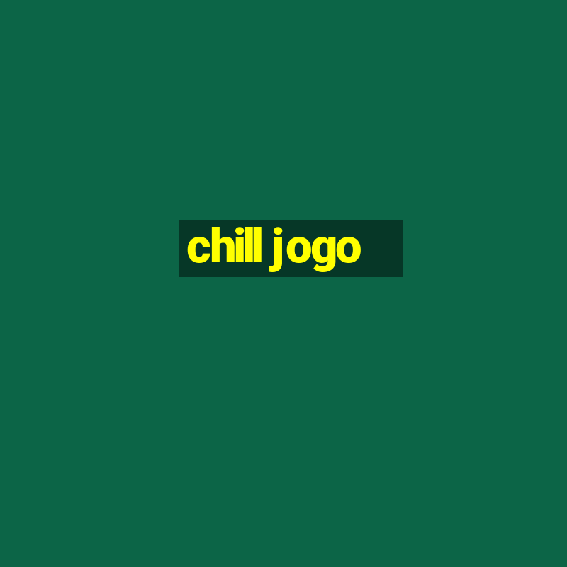 chill jogo