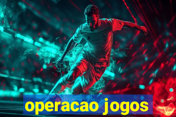 operacao jogos