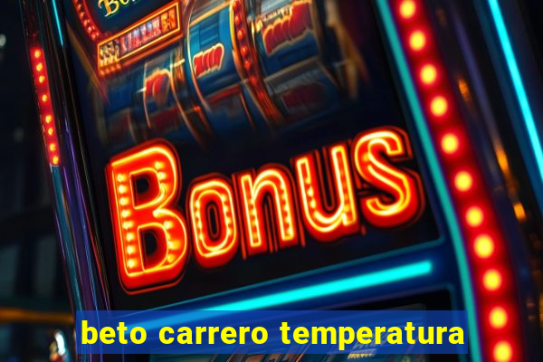 beto carrero temperatura