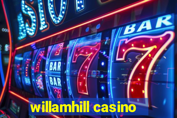 willamhill casino