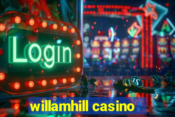 willamhill casino