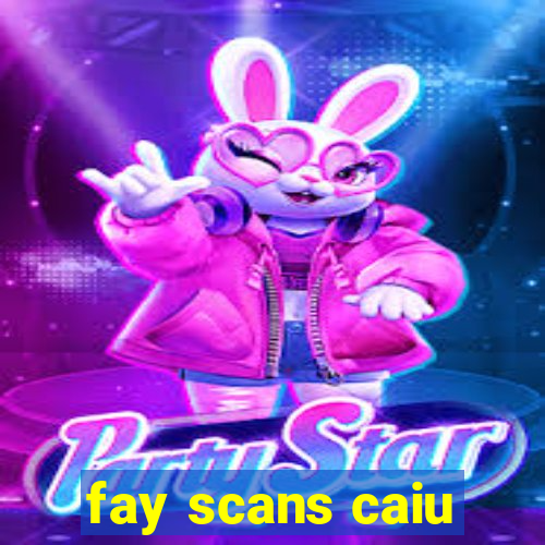 fay scans caiu