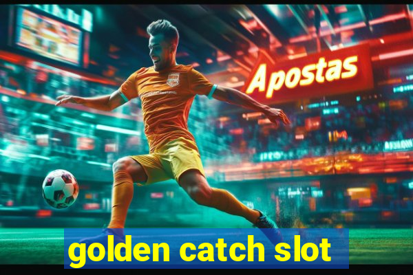 golden catch slot