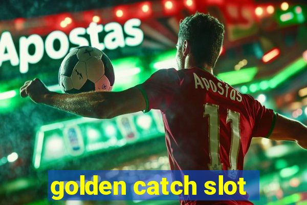 golden catch slot