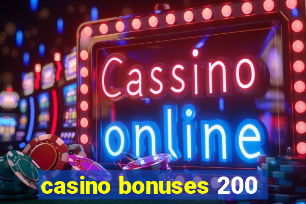 casino bonuses 200