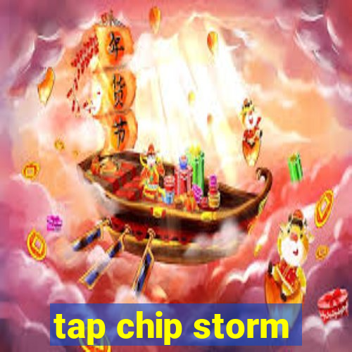 tap chip storm