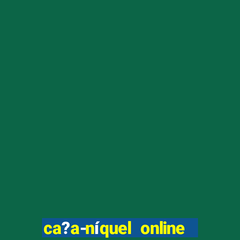 ca?a-níquel online fortune tiger