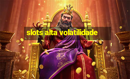 slots alta volatilidade