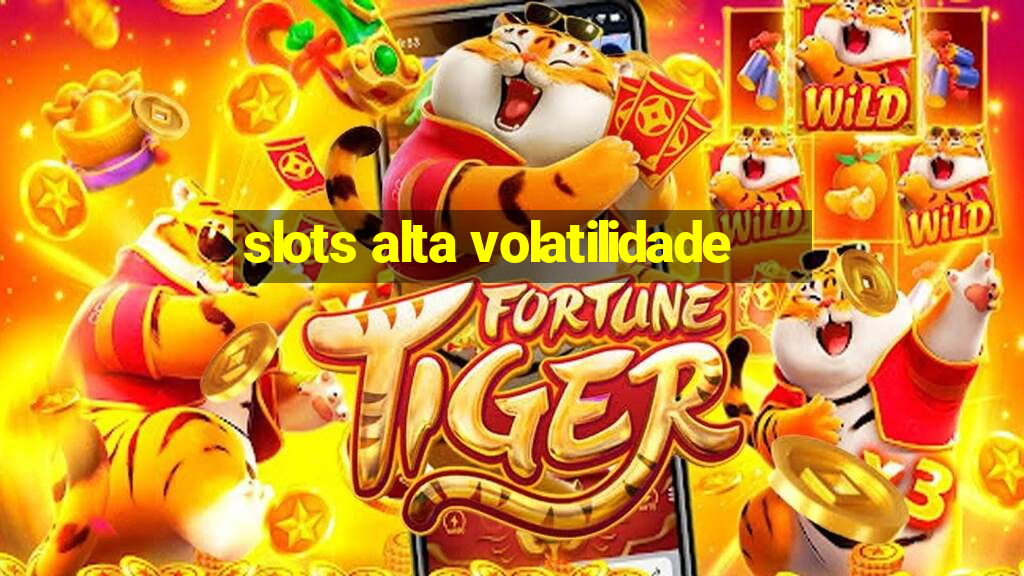 slots alta volatilidade