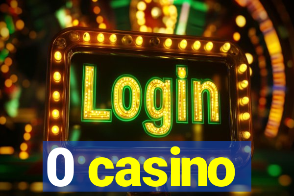 0 casino