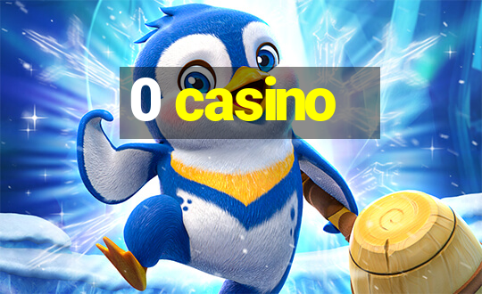 0 casino