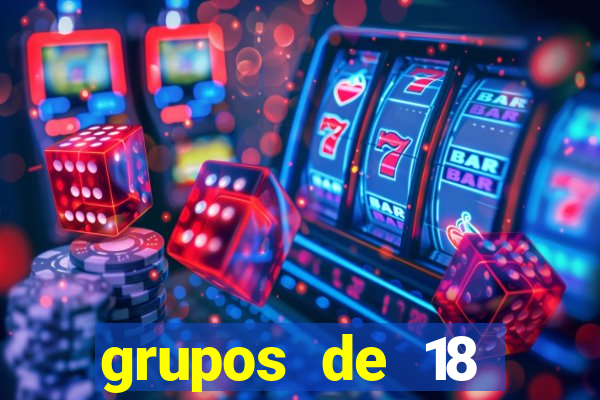 grupos de 18 dezenas para lotofácil