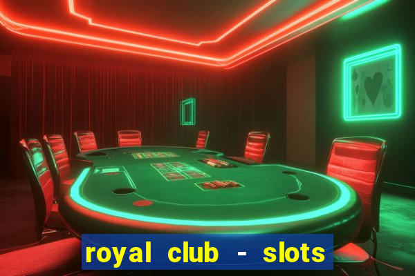 royal club - slots & cassino